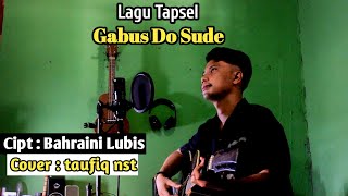 Gabus Do Sude ~ Lagu Tapsel Cover By : taufiq nst