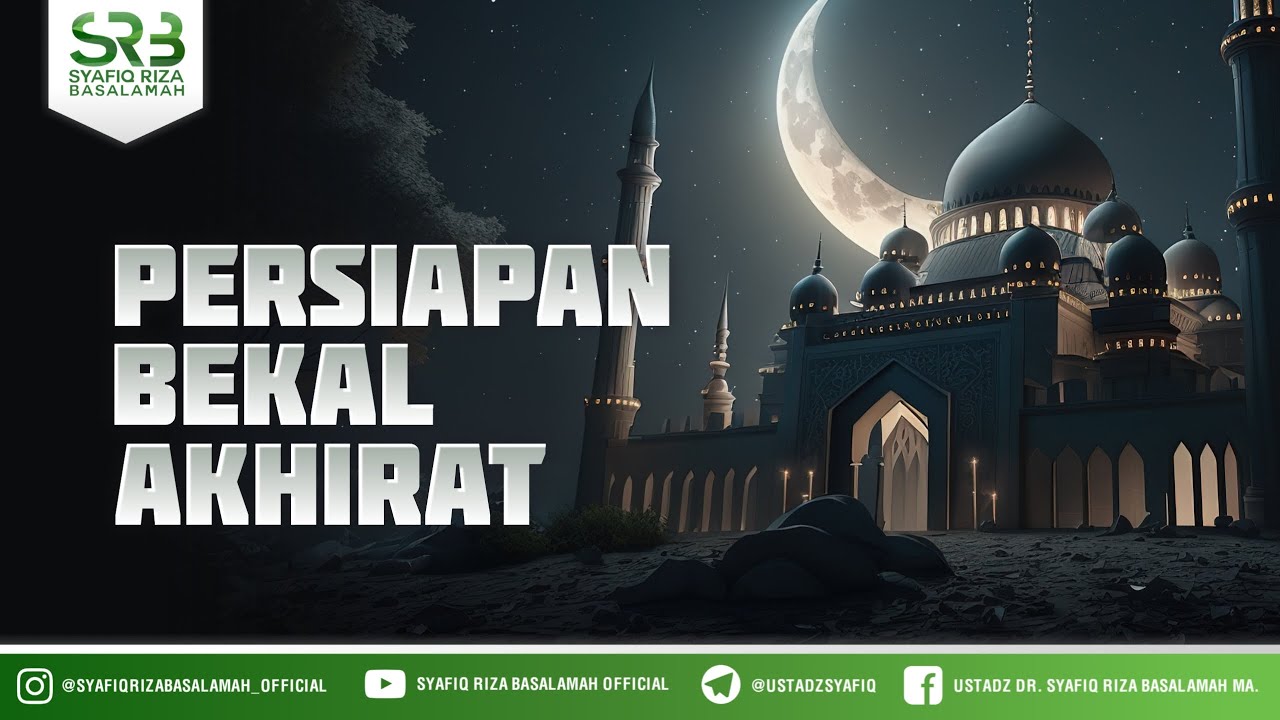 Persiapan Bekal Akhirat - Ustadz Dr Syafiq Riza Basalamah MA