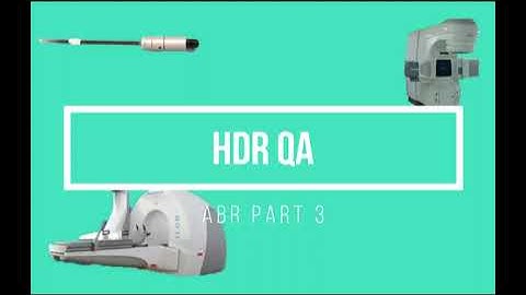 HDR QA ABR Part 3 Medical Physics Oral Exam Preparation
