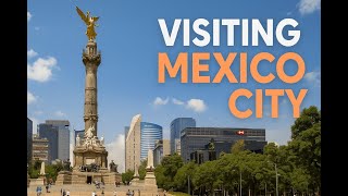 A Visitors Guide to Mexico City...2025
