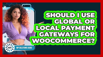 Should I Use Global Or Local Payment Gateways For WooCommerce? - WP Solutions Guru