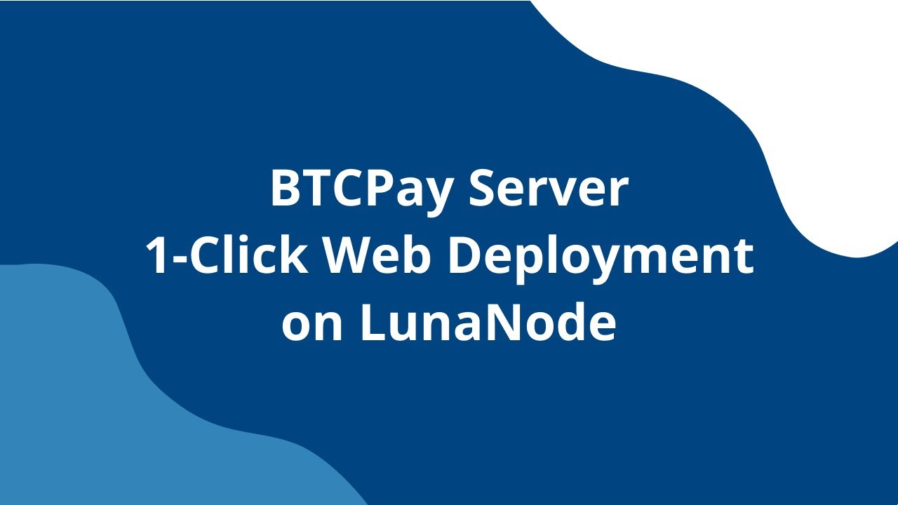 BTCPay Server - 1-Click Web Deployment (LunaNode)
