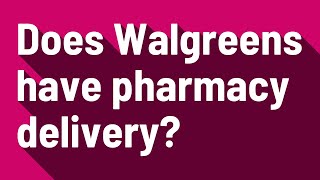 Does Walgreens have pharmacy delivery?