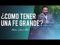 ¿Cómo tener una fe grande? - Pastor Otoniel Font