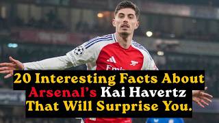20 Interesting Facts About Arsenals Kai Havertz That Will Surprise You. , .