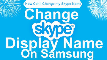 How Do You Change Your Skype Display Name On Samsung | Change Skype Display Name