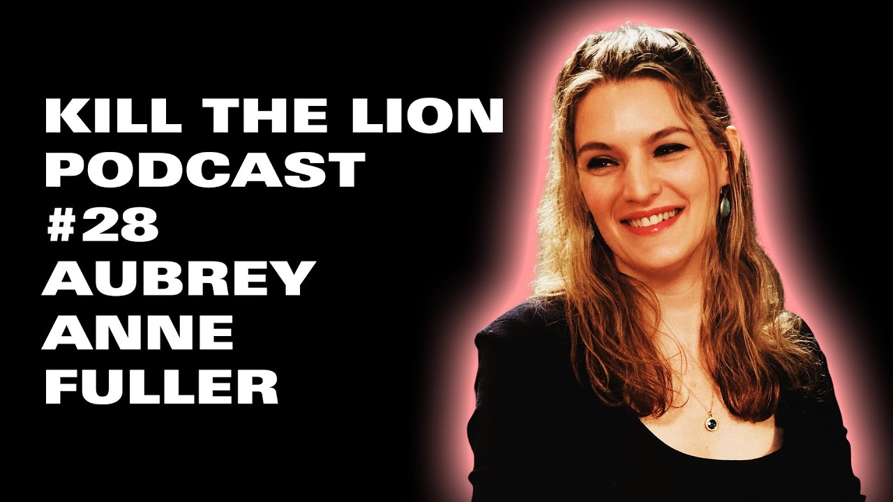 Aubrey Anne Fuller on the Kill The Lion Podcast - Ep. 28