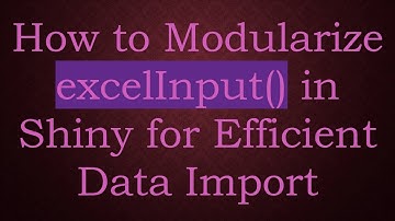 How to Modularize excelInput() in Shiny for Efficient Data Import