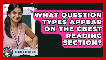 What Question Types Appear On The CBEST Reading Section? - Aspiring Teacher Guide