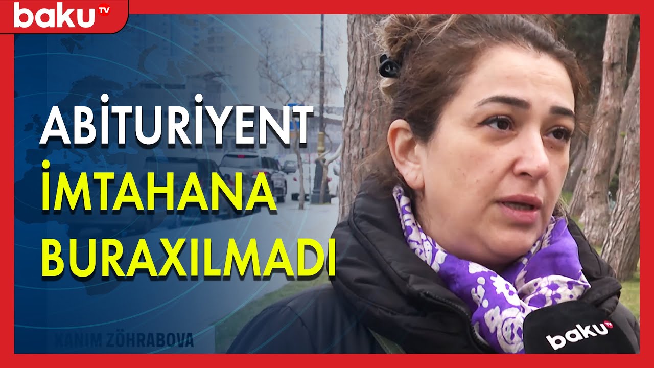 Abituriyent imtahana buraxılmadı - BAKU TV