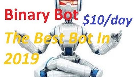 Binary.com /  Binary Bot The Best Bot In 2019 Smarter $10 or More Profit  Per Day Bot
