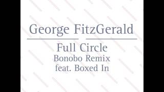 Full Circle (Bonobo Remix) - George Fitzgerald