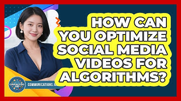 How Can You Optimize Social Media Videos For Algorithms? - Communications Jobs