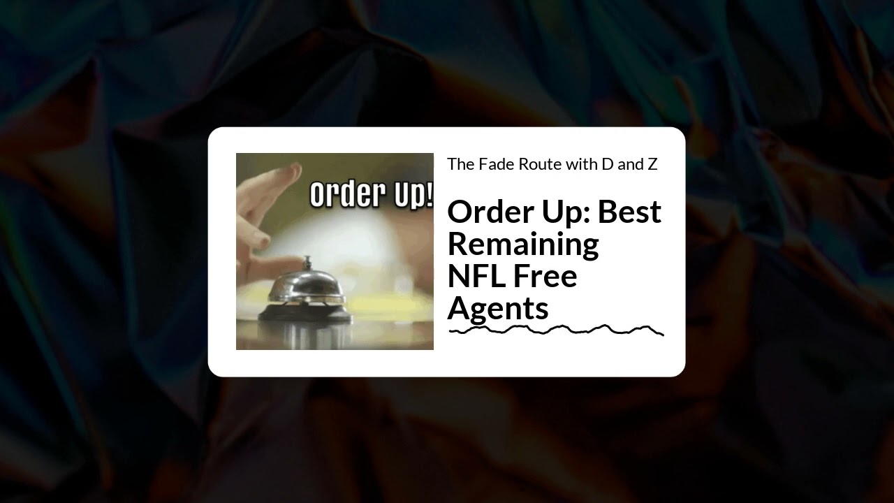 The Fade Route with D and Z - Order Up: Best Remaining NFL Free Agents