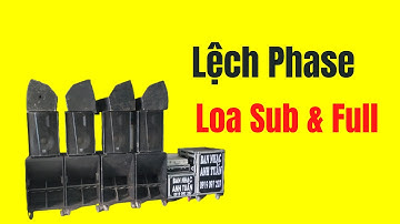 Lệch Pha Giữa Loa Sub và Loa Full