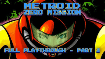 METROID: ZERO MISSION - GBA - 2004 - Full Playthrough - No Commentary - Part 3