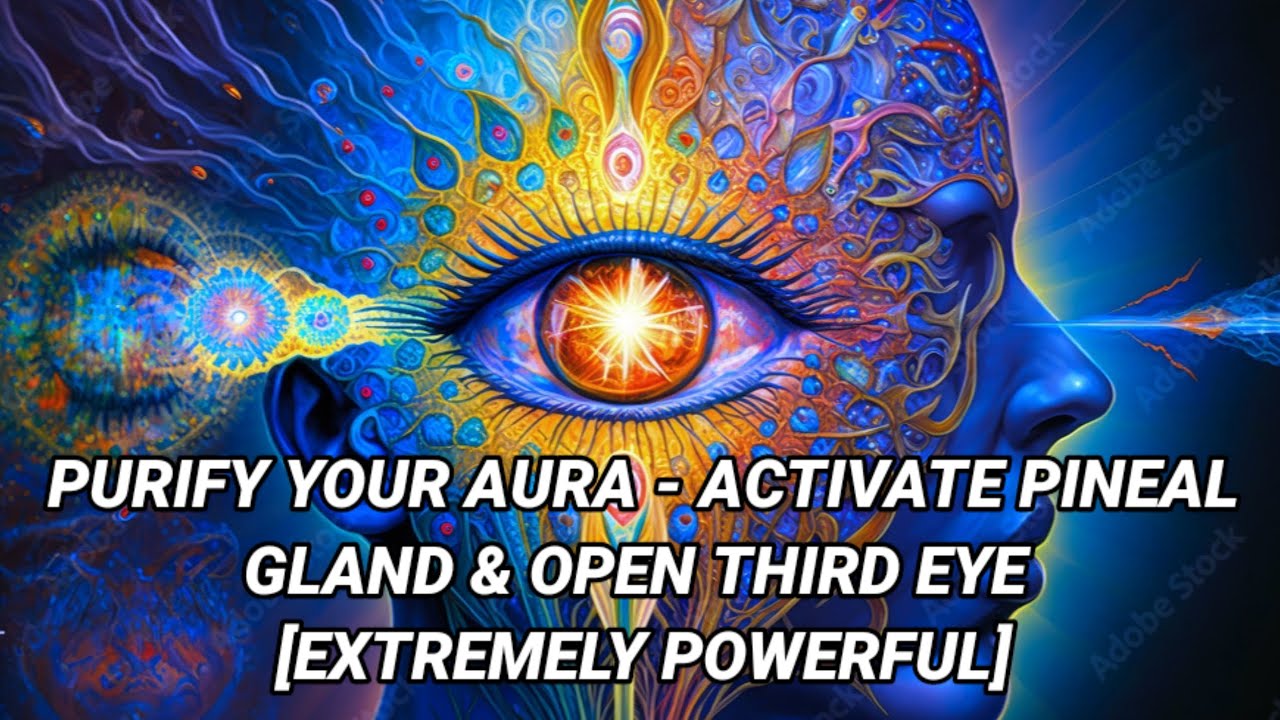 PURIFY YOUR AURA - Activate Pineal Gland & Open Third Eye [Extremely ...
