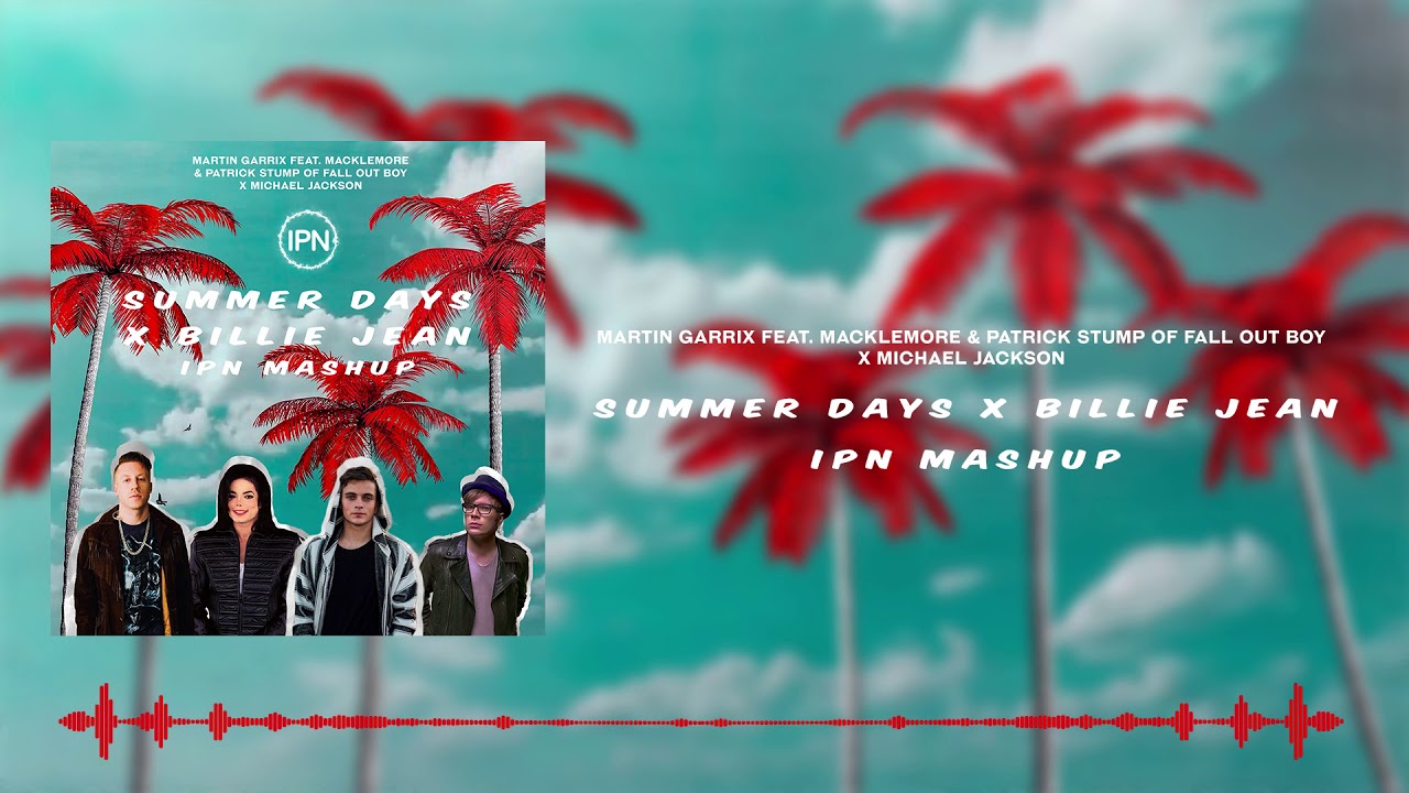 Martin Garrix, Macklemore, Patrick Stump, x Michael Jackson - Summer Days x Billie Jean (IPN Mashup)
