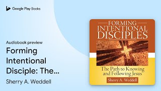 Forming Intentional Disciple: The Path to… by Sherry A. Weddell · Audiobook preview