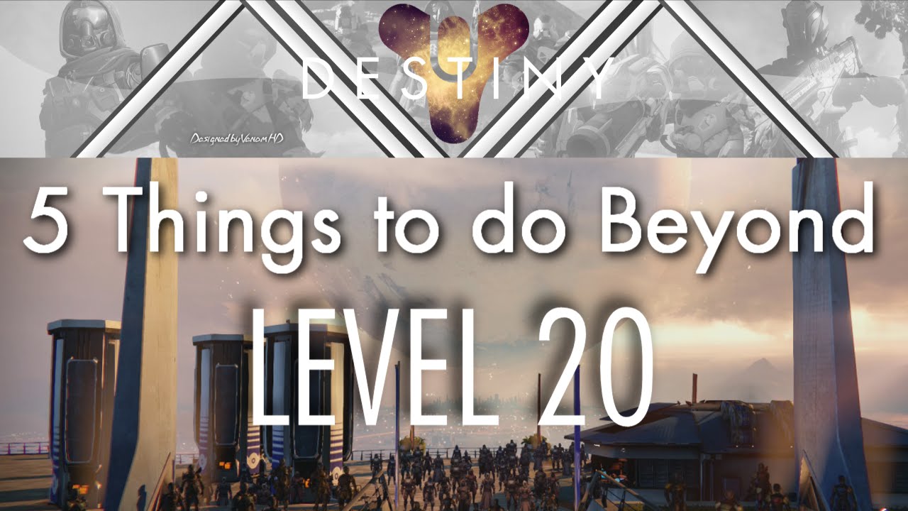 Destiny | 5 Things to Do Beyond LV 20!
