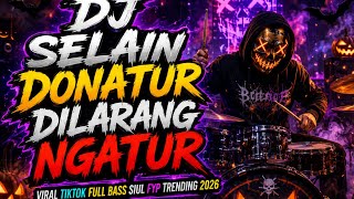 DJ SELAIN DONATUR DILARANG NGATUR - VIRAL TIKTOK FULL BASS REMIX 2026