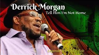 Derrick Morgan  Tell Him Im Not Home Legenda Portugus Br By Paulo Roberto Roots