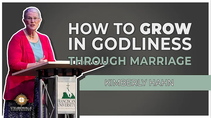 Kimberly Hahn - How to Grow in Godliness through M...