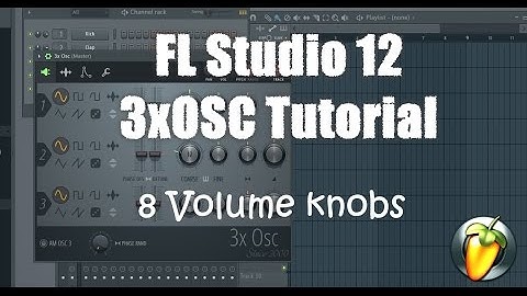 FL Studio 12 3xOSC (and Channel Settings) Tutorial: Volume Knobs