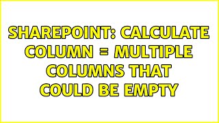 Sharepoint: Calculate Column = Multiple Columns that could be empty (2 Solutions!!)