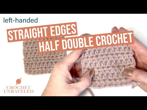 Left-Handed How to Crochet Straight Edges with Half Double Crochet | Crochet Unraveled
