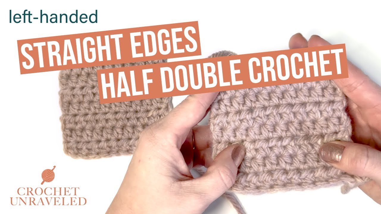Left-Handed How to Crochet Straight Edges with Half Double Crochet | Crochet Unraveled