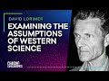 #13 David Lorimer - EXAMINING THE ASSUMPTIONS OF WESTERN SCIENCE