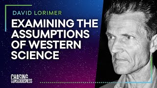 #13 David Lorimer - EXAMINING THE ASSUMPTIONS OF WESTERN SCIENCE