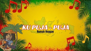 KU PUJA - PUJA - Rumah Reggae