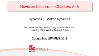 Dynamics and Control 11-1 Revision Chapters 5-8