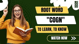 Root Word: COGN mean TO KNOW