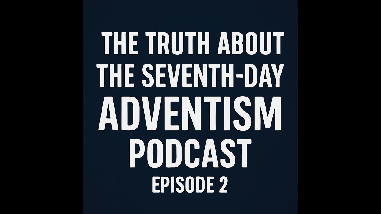 The Truth About Seventh Day Adventism Episode 2: Doctrinal Shifts and the Rise of Ellen G. White