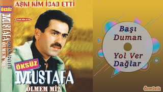 Öksüz Mustafa - Başı Duman - Yol Ver Dağlar