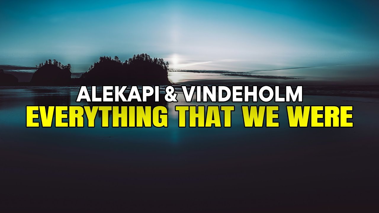 Alekapi & VINDEHOLM - Everything That We Were (LYRICS)