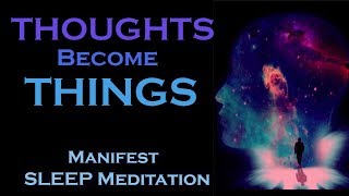 Thoughts Become Things  Manifest While You SLEEP MEDITATION