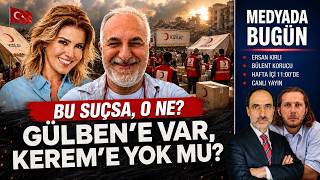 Gülben'e var, Kerem'e yok mu? Bu suçsa o ne? | Medyada Bugün