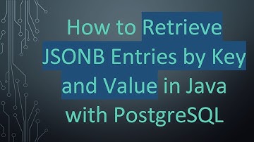 How to Retrieve JSONB Entries by Key and Value in Java with PostgreSQL