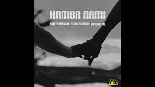 Sun-EL Musician, Fearless Musiq, Section Five - Hamba Nami