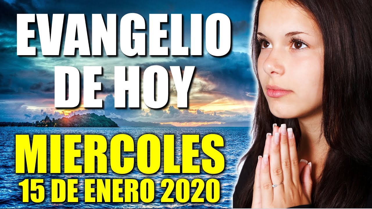 EVANGELIO DE HOY MIERCOLES 15 DE ENERO 2020 EVANGELIO DEL DÍA DE HOY