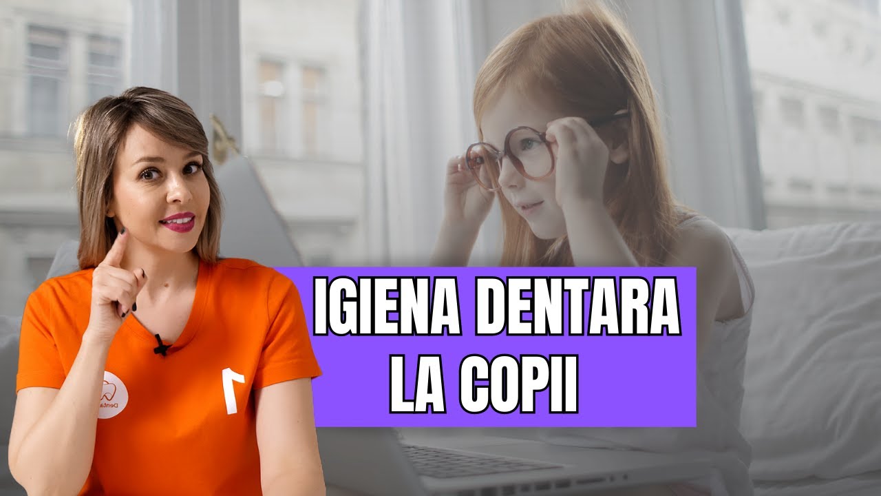 IGIENA DENTARA LA BEBELUSI SI COPII | GHID PENTRU PARINTI
