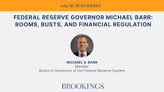 Federal Reserve Governor Michael Barr: Booms, busts, and financial regulation
