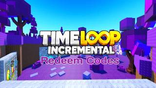 Roblox Time Loop Incremental Codes (New & Working)