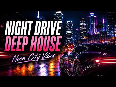 Night Drive Deep House 2026 | Neon City Vibes