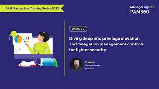 [PAM Masterclass] Episode 2: Essentials of privilege elevation and delegation management