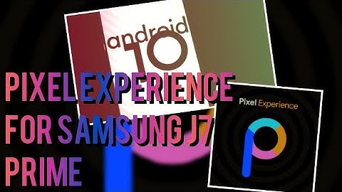 PIXEL EXPERIENCE ROM FOR SAMSUNG J7 PRIME | ARM64 A ONLY | ANDROID 10 | GSI FOR J7 PRIME